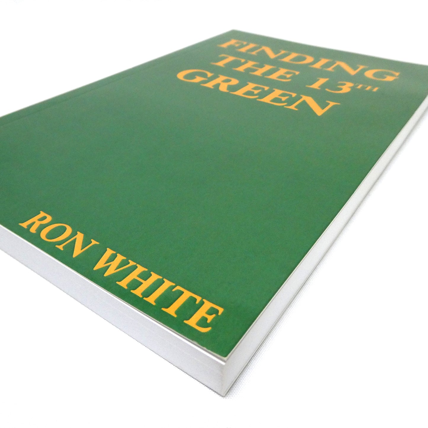 FINDING THE 13th GREEN, A Collection of Life Stories by Ron White (1st Ed. SIGNED)