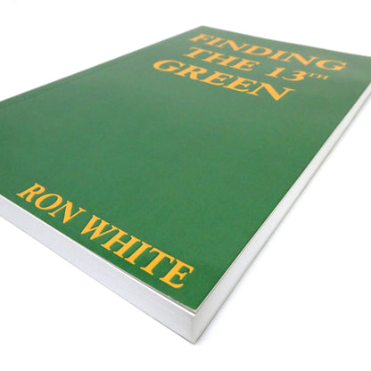 FINDING THE 13th GREEN, A Collection of Life Stories by Ron White (1st Ed. SIGNED)