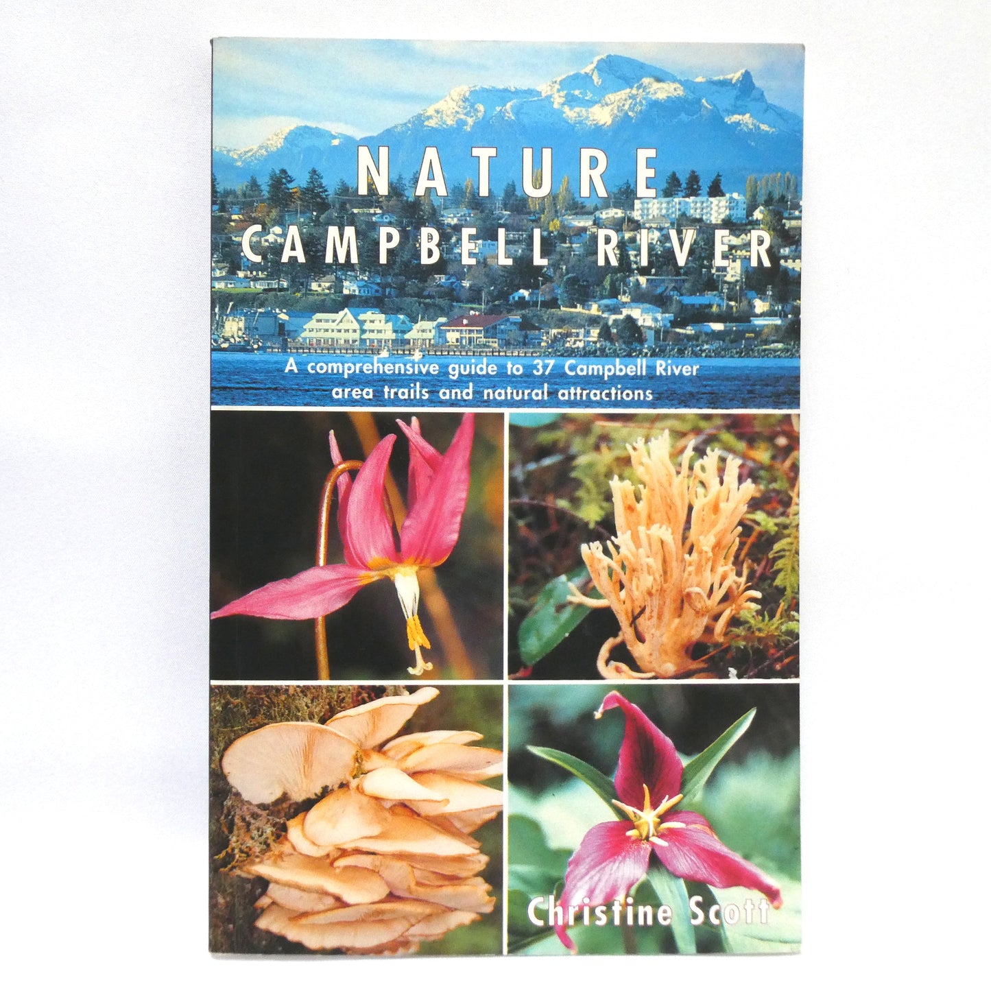 NATURE CAMPBELL RIVER, A Comprehensive Guide to 37 Campbell River Area Trails and Natural Attractions, by Christine Scott (1st Ed. SIGNED)