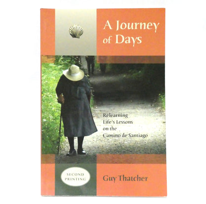 A JOURNEY OF DAYS, Relearning Life's Lessons on the Camino de Santiago, by Guy Thatcher (1st Ed. SIGNED)