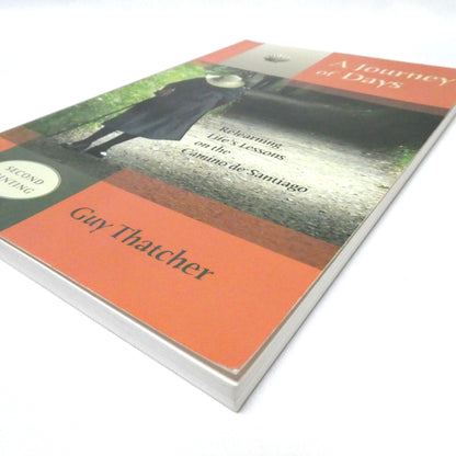 A JOURNEY OF DAYS, Relearning Life's Lessons on the Camino de Santiago, by Guy Thatcher (1st Ed. SIGNED)