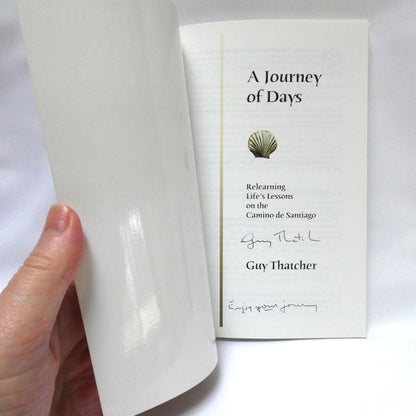 A JOURNEY OF DAYS, Relearning Life's Lessons on the Camino de Santiago, by Guy Thatcher (1st Ed. SIGNED)
