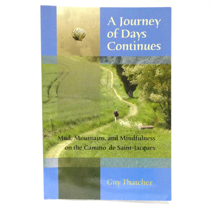 A JOURNEY OF DAYS CONTINUES, Mud, Mountains, and Mindfulness on the Camino de Saint-Jacques, by Guy Thatcher (1st Ed. SIGNED)