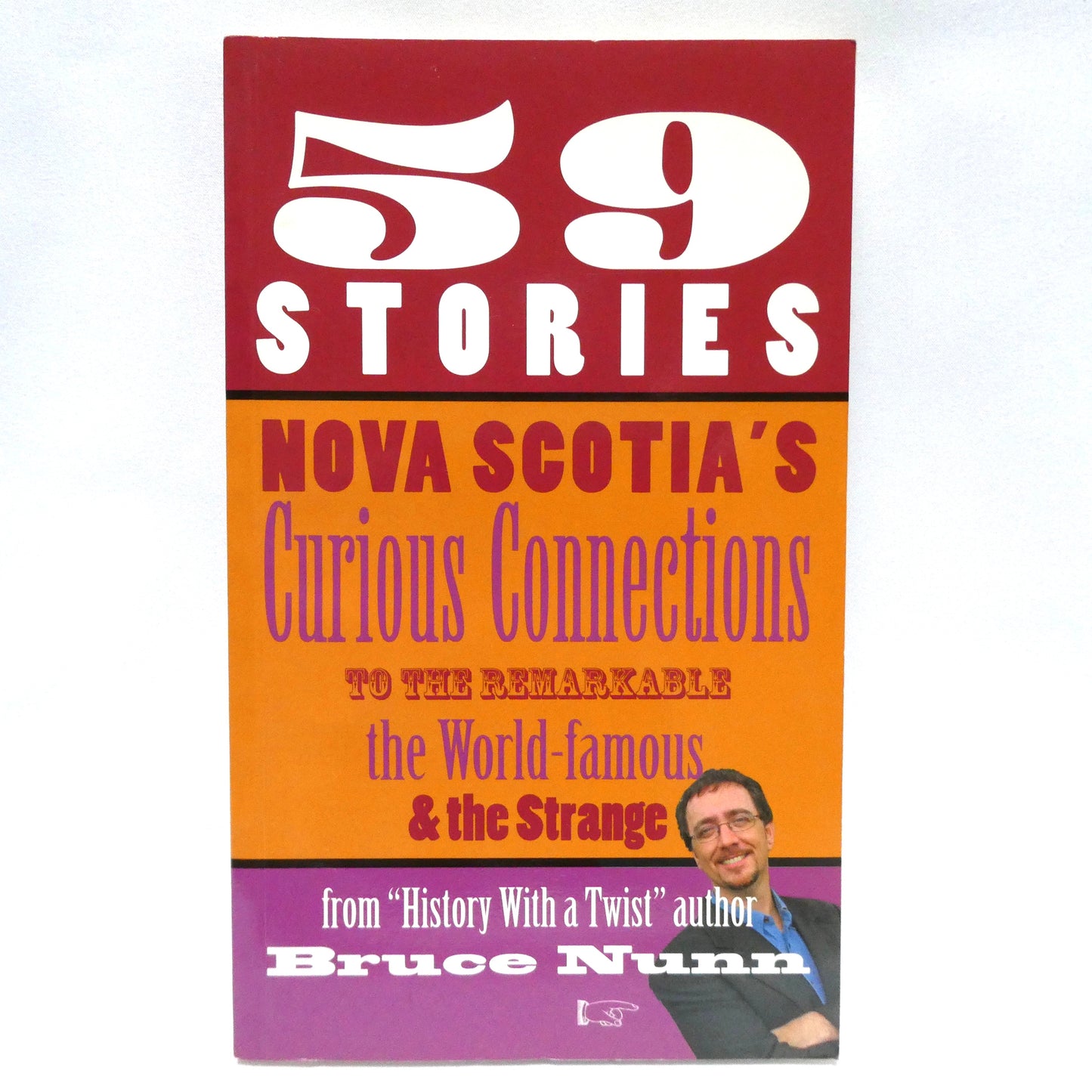 59 STORIES, NOVA SCOTIA'S Curious Connections to the Remarkable, the World Famous, and the Strange, by Bruce Nunn (1st Ed. SIGNED)