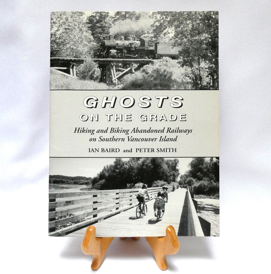 GHOSTS ON THE GRADE, Hiking and Biking Abandoned Railways on Southern Vancouver Island, by Ian Baird and Peter Smith (1st Ed. SIGNED)