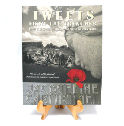 TWEETS FROM T#E TRENCHES, Little True Stories of Life & Death on The Western Front, by Jacqueline Carmichael (1st Ed. SIGNED)