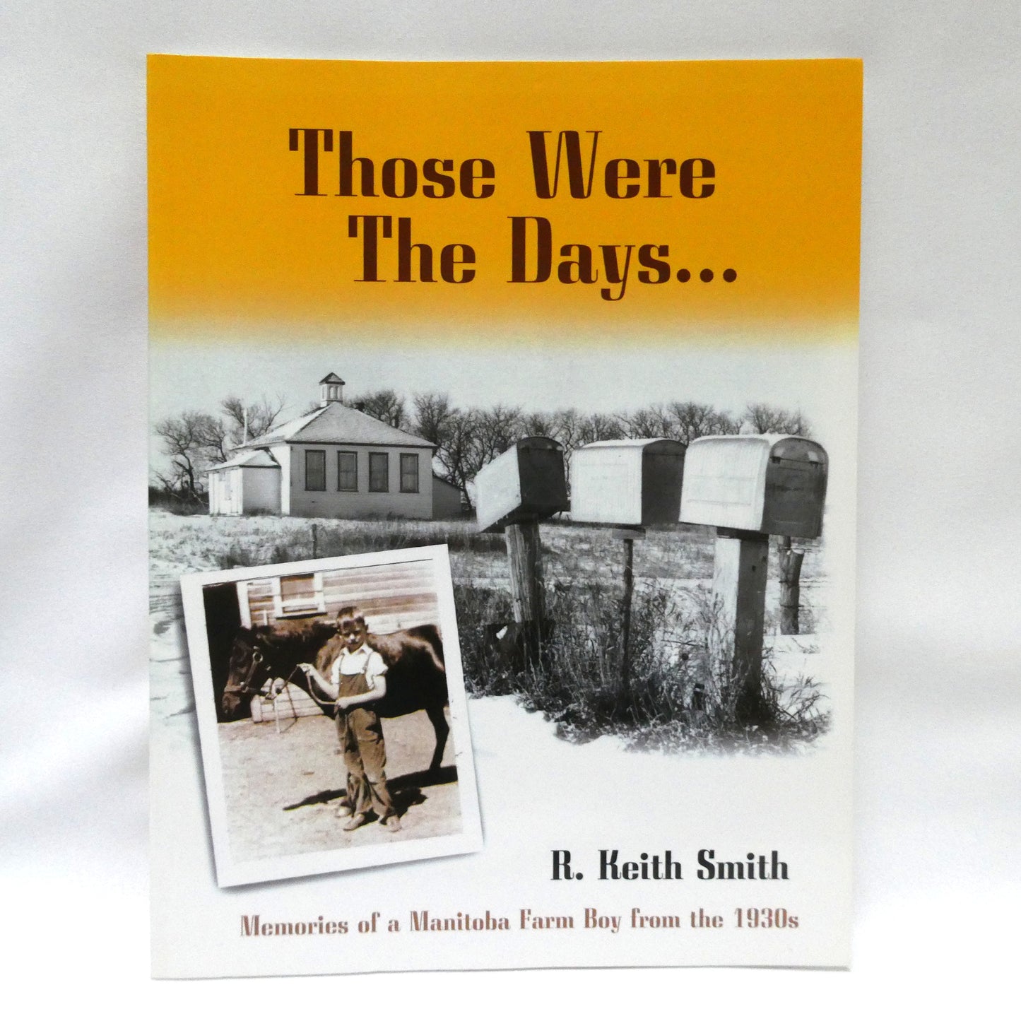 THOSE WERE THE DAYS, Memories of a Manitoba Farm Boy from the 1930's, by R. Keith Smith (1st Ed. SIGNED)