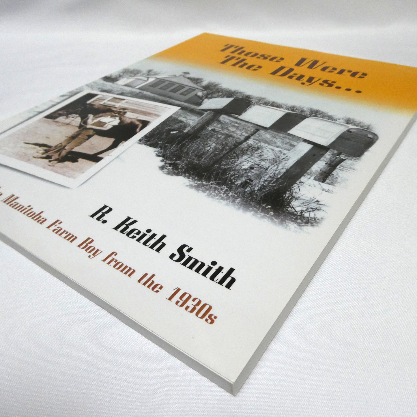THOSE WERE THE DAYS, Memories of a Manitoba Farm Boy from the 1930's, by R. Keith Smith (1st Ed. SIGNED)