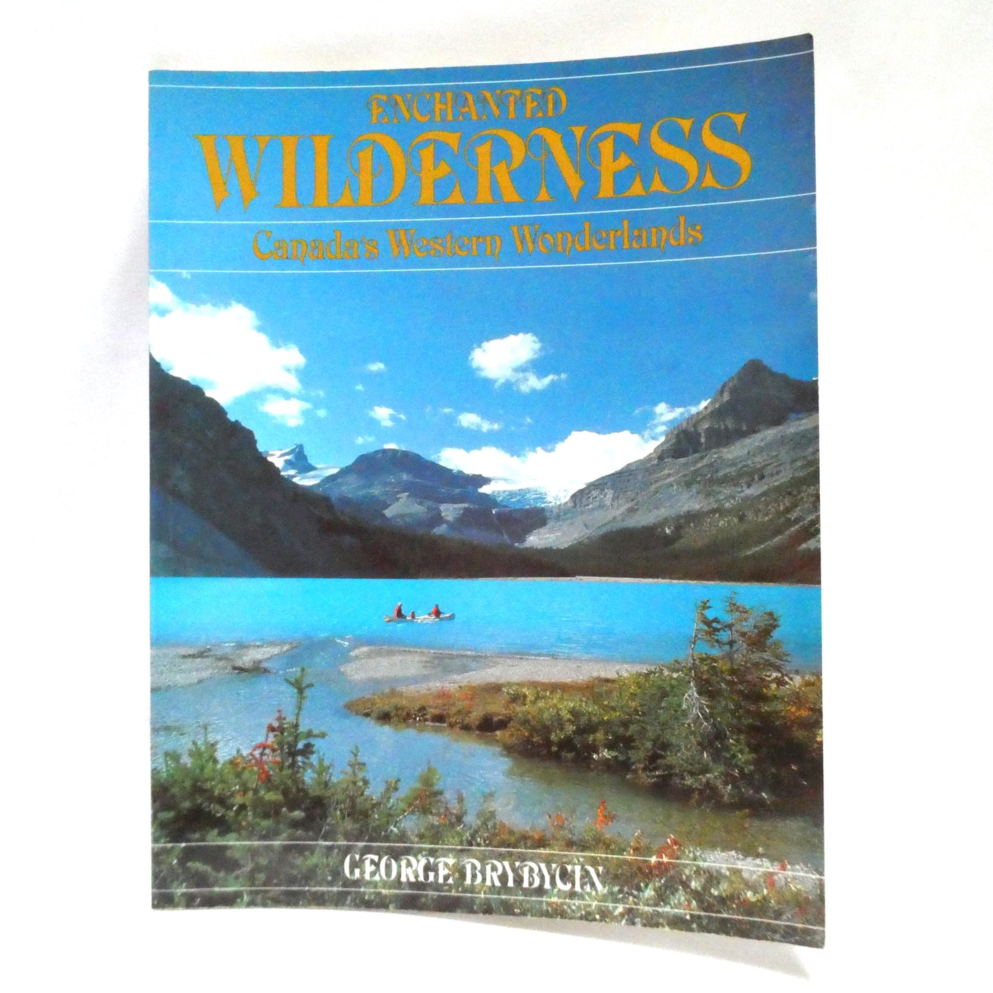 ENCHANTED WILDERNESS, Canada's Western Wonderlands, by George Brybycin (1st Ed. SIGNED)