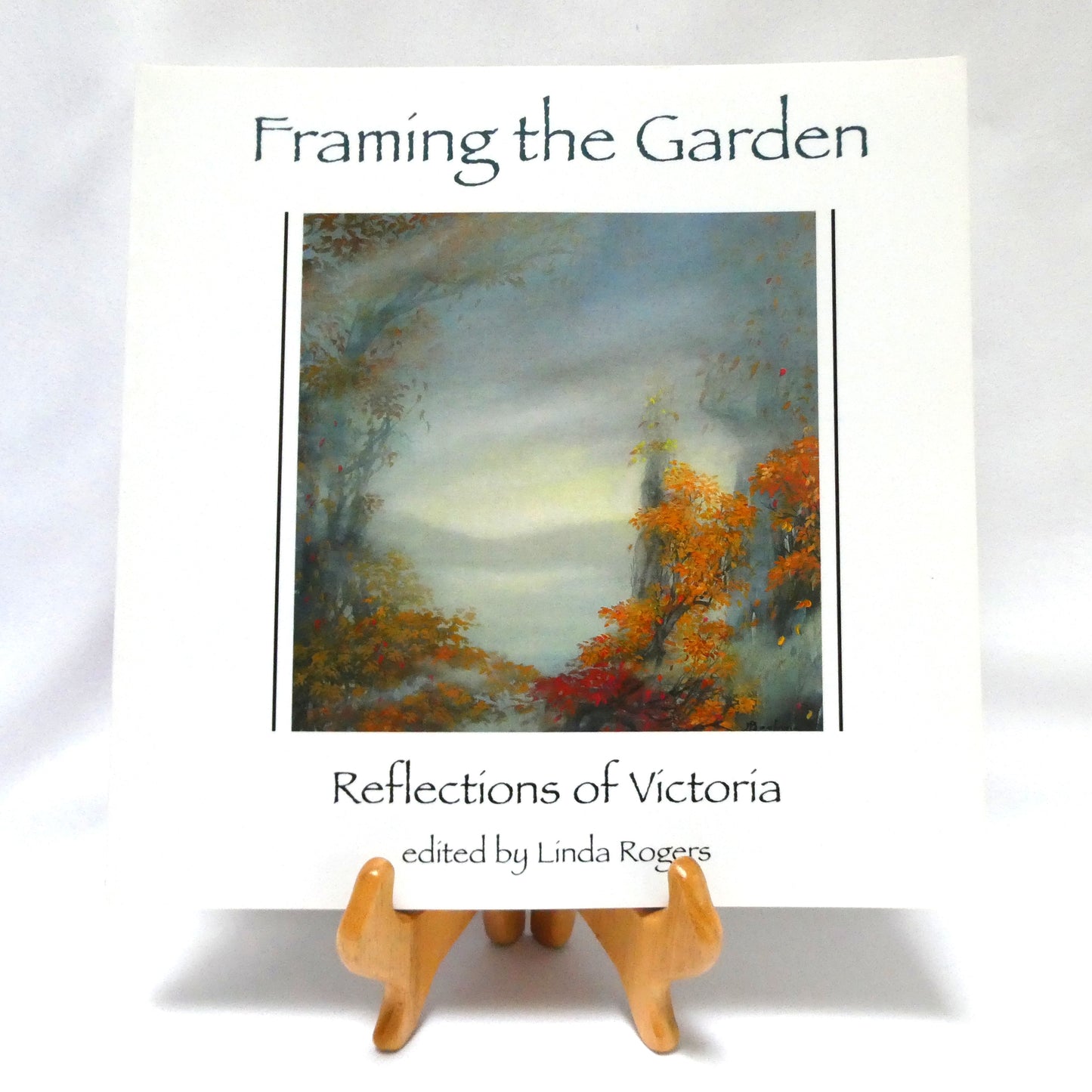 FRAMING THE GARDEN, Reflections of Victoria, Edited by Linda Rogers (1st Ed. SIGNED)