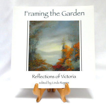 FRAMING THE GARDEN, Reflections of Victoria, Edited by Linda Rogers (1st Ed. SIGNED)