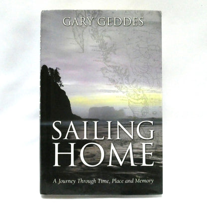 SAILING HOME, A Journey Through Time, Place and Memory, by Gary Geddes (1st Ed. SIGNED)