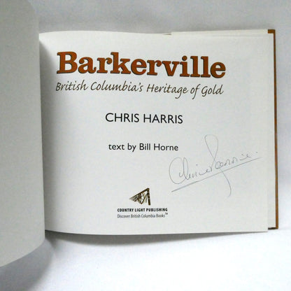 BARKERVILLE, British Columbia's Heritage of Gold, by Chris Harris (1st Ed. SIGNED)