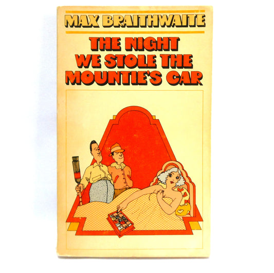 THE NIGHT WE STOLE THE MOUNTIE'S CAR, A Funny Story by Max Braithwaite (2000 1st Ed.)
