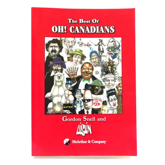 THE BEST OF OH! CANADIANS, By Gordon Snell & AISLIN (2000 1st Ed.)