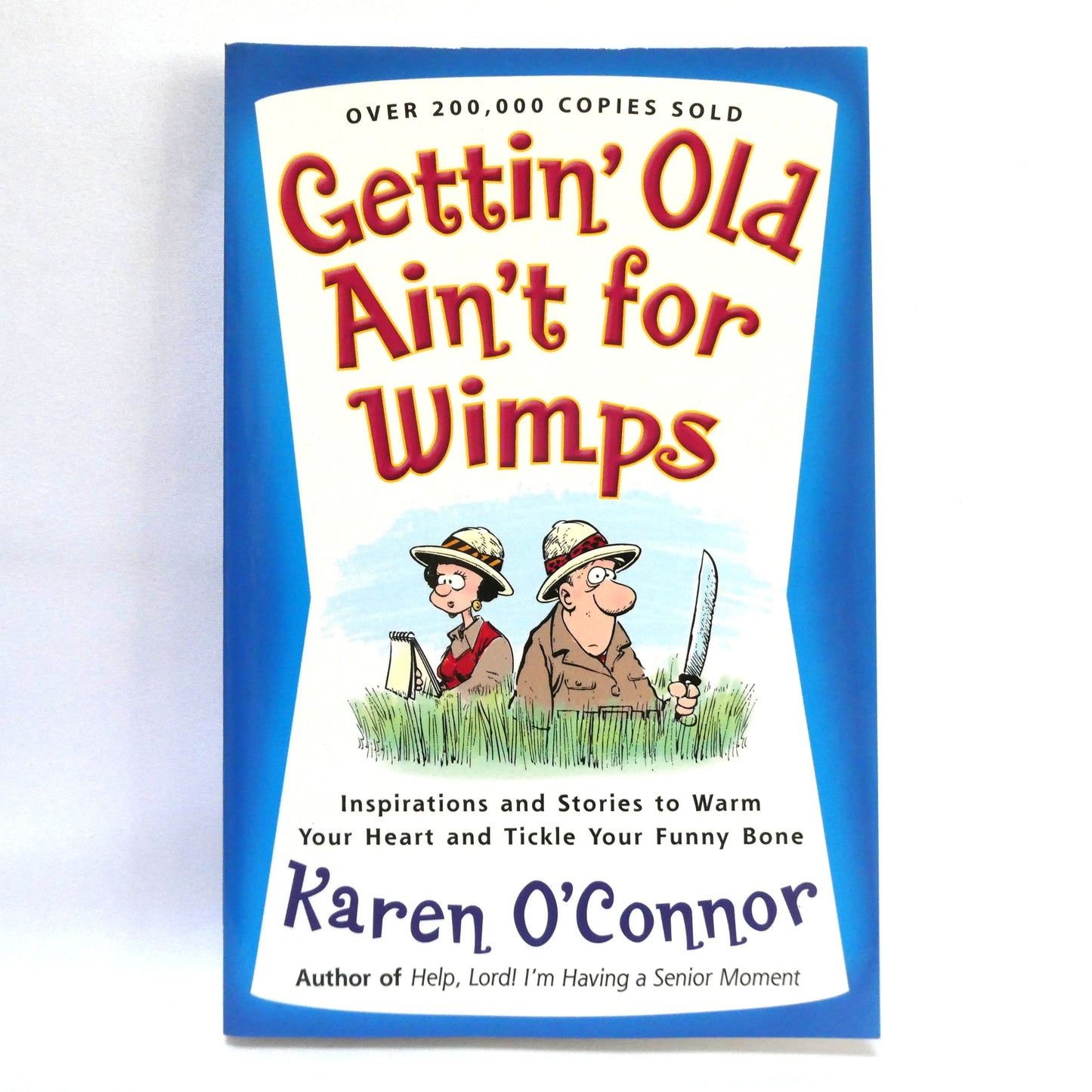 GETTIN' OLD AIN'T FOR WIMPS, Inspirations and Stories to Warm Your Heart and Tickle Your Funny Bone, by Karen O'Connor (2004 1st Ed.)