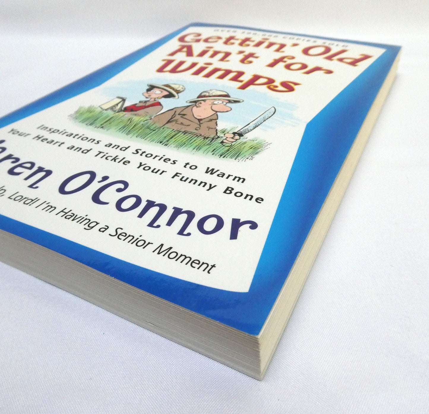 GETTIN' OLD AIN'T FOR WIMPS, Inspirations and Stories to Warm Your Heart and Tickle Your Funny Bone, by Karen O'Connor (2004 1st Ed.)