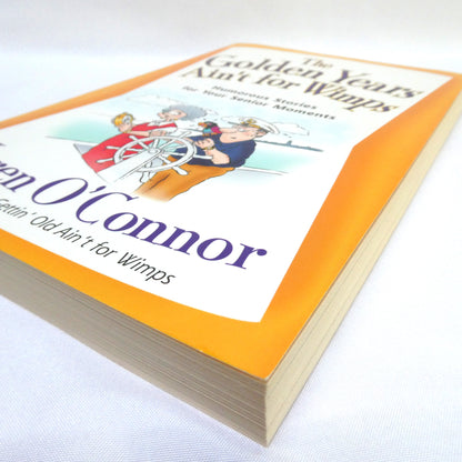 THE GOLDEN YEARS AIN'T FOR WIMPS, Humorous Stories for your Senior Moments, by Karen O'Connor (2008 1st Ed.)