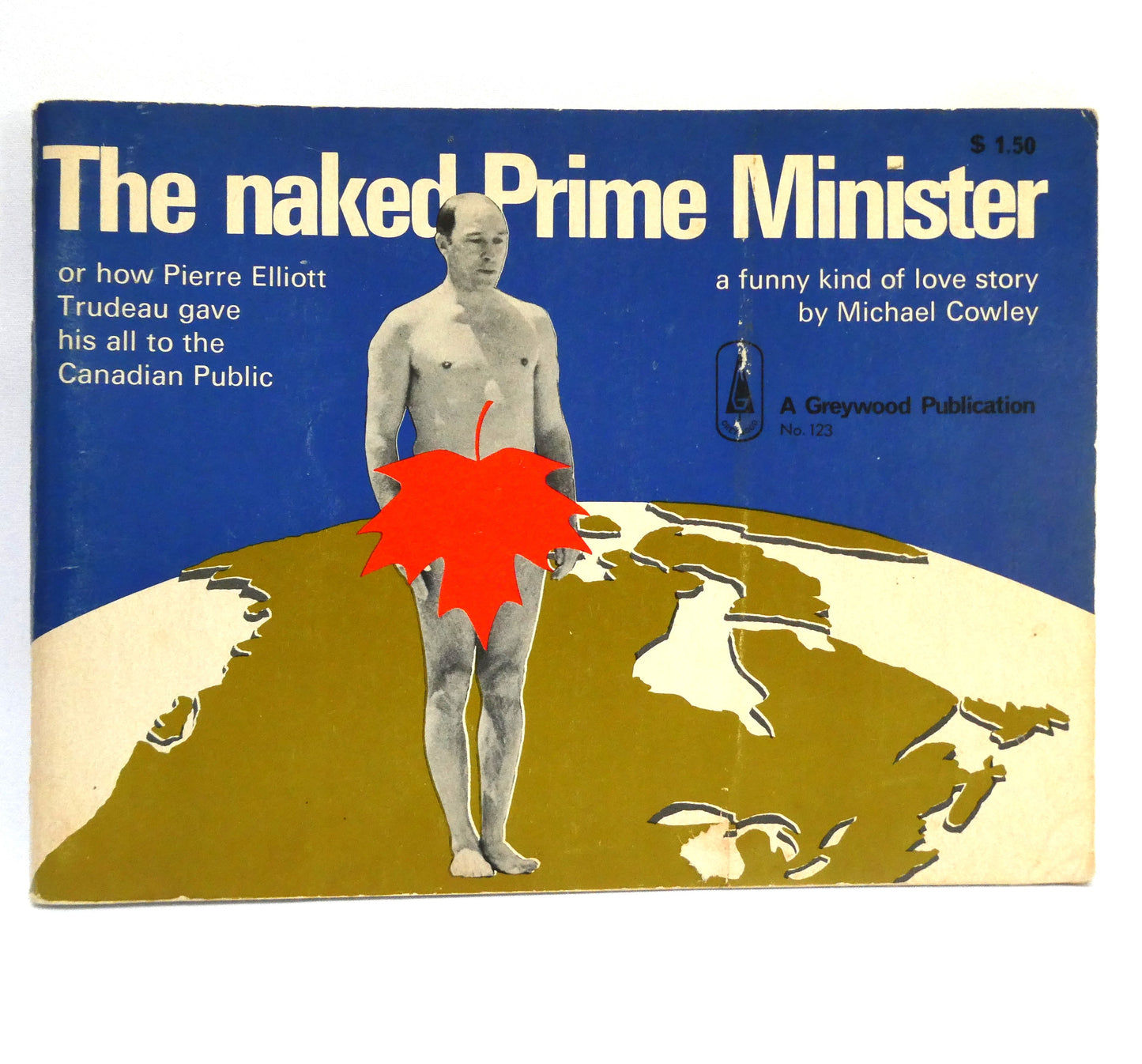 THE NAKED PRIME MINISTER, or how Pierre Elliott Trudeau gave his all to the Canadian Public, a funny kind of love story by Michael Cowley (1969 1st Ed.)