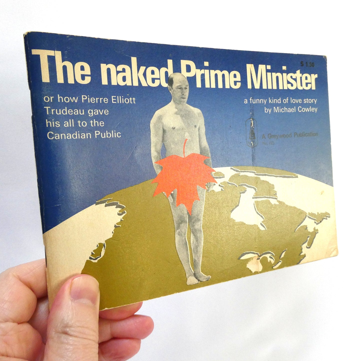 THE NAKED PRIME MINISTER, or how Pierre Elliott Trudeau gave his all to the Canadian Public, a funny kind of love story by Michael Cowley (1969 1st Ed.)