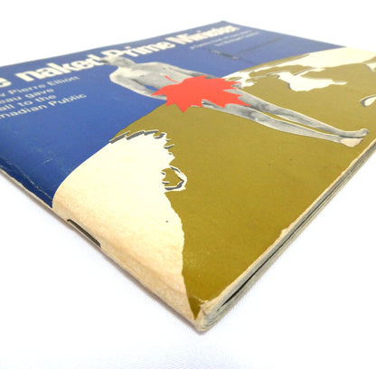 THE NAKED PRIME MINISTER, or how Pierre Elliott Trudeau gave his all to the Canadian Public, a funny kind of love story by Michael Cowley (1969 1st Ed.)