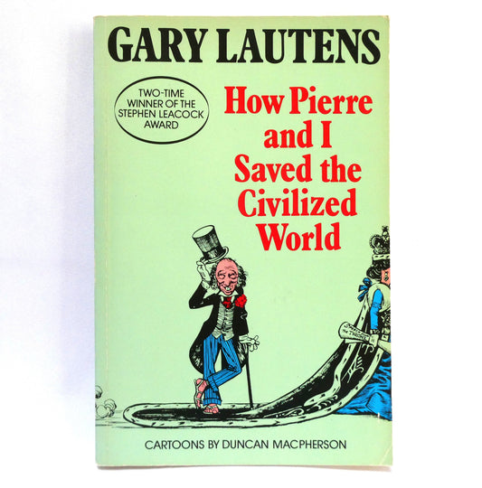 HOW PIERRE AND I SAVED THE CIVILIZED WORLD, Political Short Stories by Gary Lautens, Cartoons by Duncan MacPherson (1984 1st Ed.)