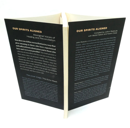OUR SPIRITS ALIGNED, Aboriginal Voices of Healing and Reconciliation, Compiled by JoAnn Restoule (2018 1st Ed.)