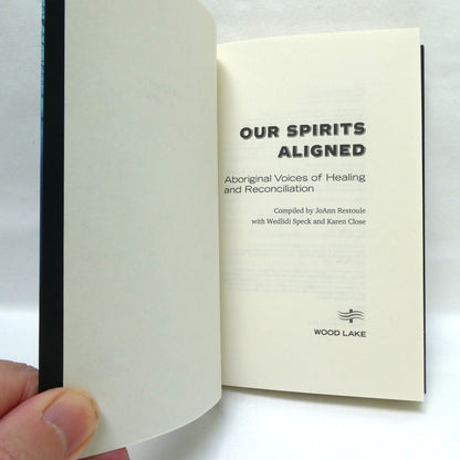 OUR SPIRITS ALIGNED, Aboriginal Voices of Healing and Reconciliation, Compiled by JoAnn Restoule (2018 1st Ed.)