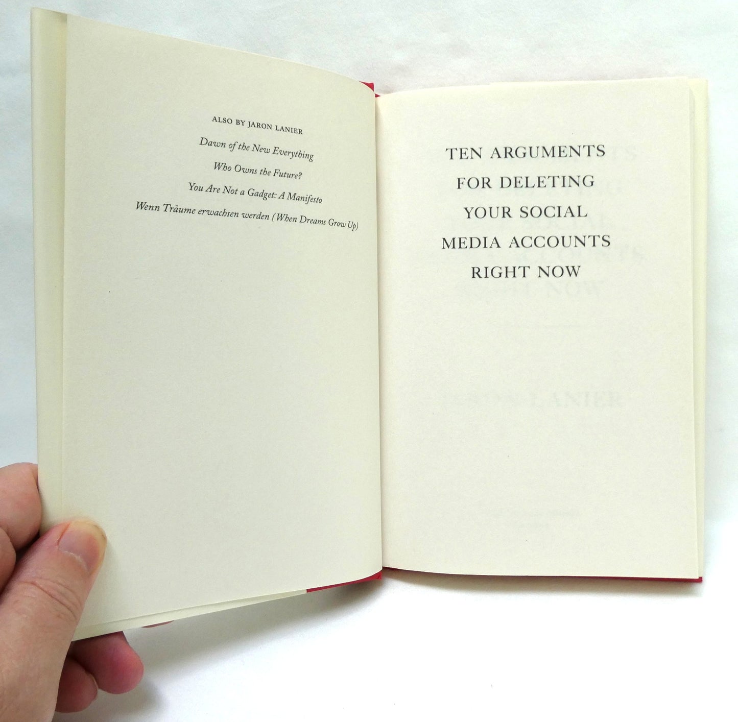 TEN ARGUMENTS FOR DELETING YOUR SOCIAL MEDIA ACCOUNTS RIGHT NOW! By Jaron Lanier (2018 1st Ed.)