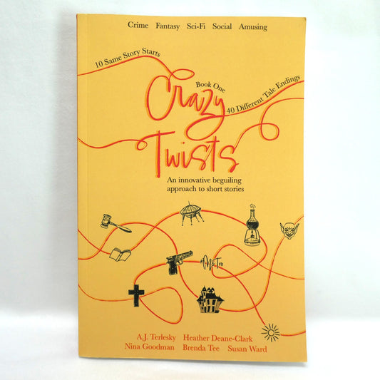 CRAZY TWISTS BOOK ONE: 10 Same Story Starts with 40 Different Tale Endings, by A.J. Terlesky, Heather Deane-Clark, Nina Goodman, Brenda Tee, Susan Ward (1st Ed. SIGNED)
