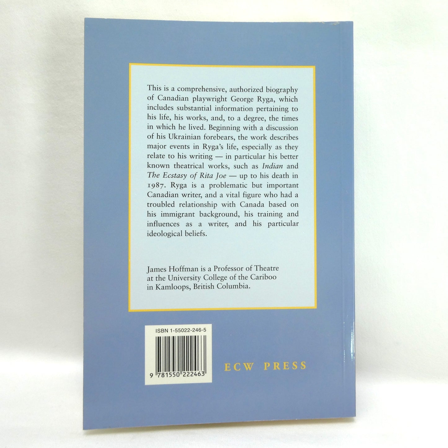 THE ECSTASY OF RESISTANCE, A BIOGRAPHY OF GEORGE RYGA, By James Hoffman (1st Ed. SIGNED)