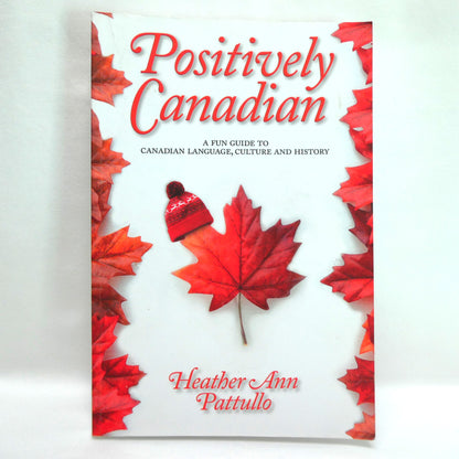 POSITIVELY CANADIAN, A Fun Guide to Canadian Language, Culture and History, by Heather Ann Pattullo (1st Ed. SIGNED)