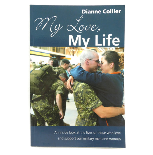MY LOVE, MY LIFE, An Inside Look at the Lives of Those Who Love and Support Our Military Men and Women, by Dianne Collier (1st Ed. SIGNED)