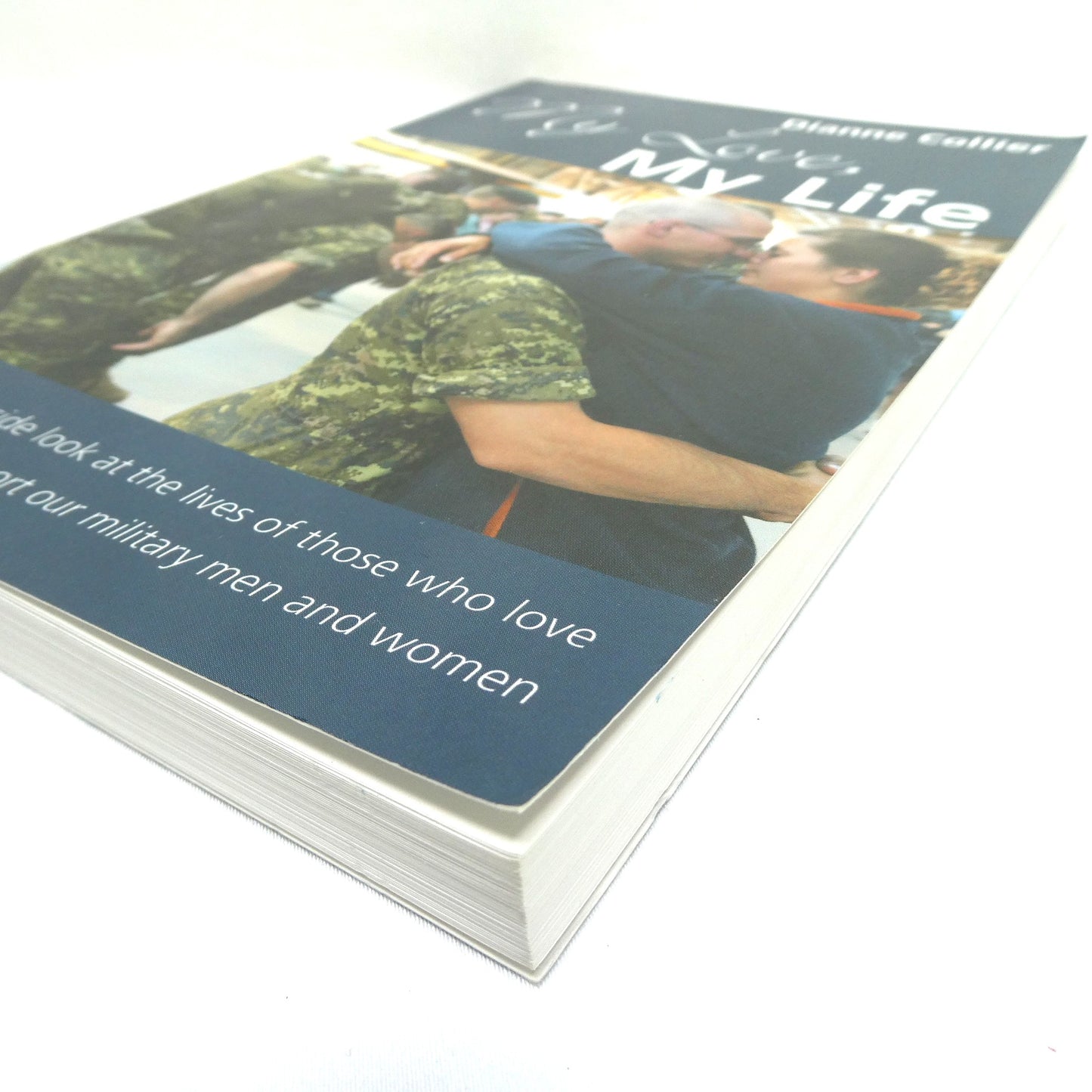 MY LOVE, MY LIFE, An Inside Look at the Lives of Those Who Love and Support Our Military Men and Women, by Dianne Collier (1st Ed. SIGNED)