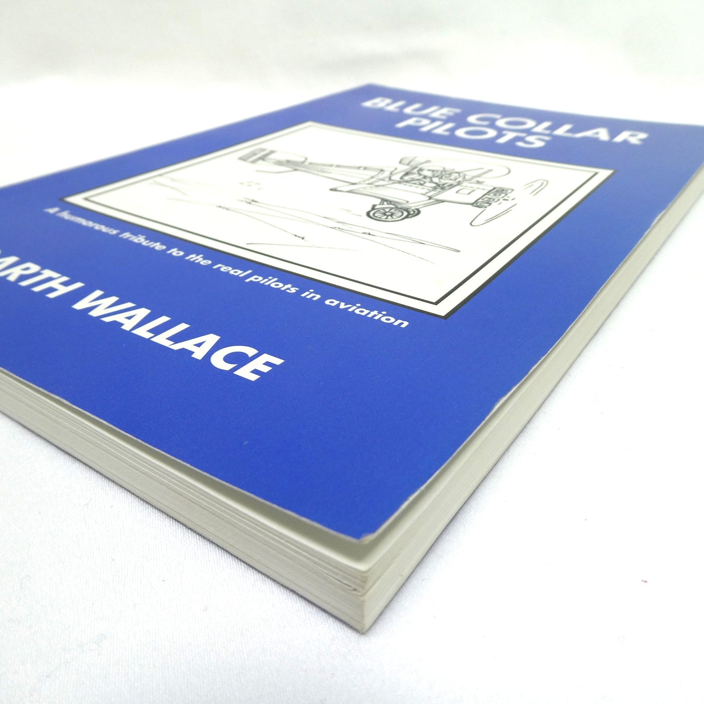 BLUE COLLAR PILOTS, A Humorous Tribute to the Real Pilots in Aviation, by Garth Wallace (1st Ed. SIGNED)