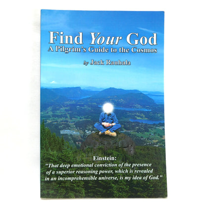 FIND YOUR GOD, A Pilgrim's Guide to the Cosmos, by Jack Rauhala (1st Ed. SIGNED)