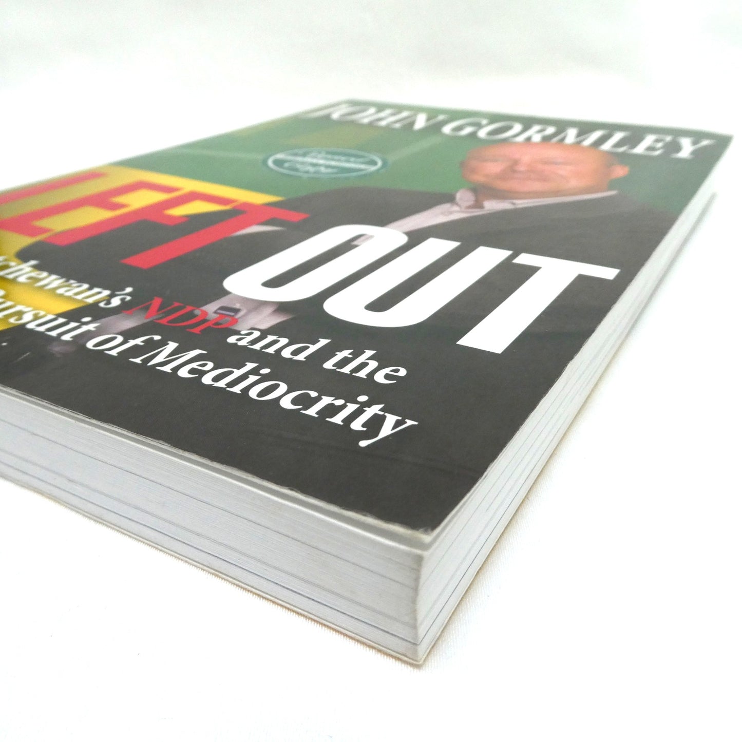 LEFT OUT, Saskatchewan's NDP and the Relentless Pursuit of Mediocrity, by John Gormley (1st Ed. SIGNED)