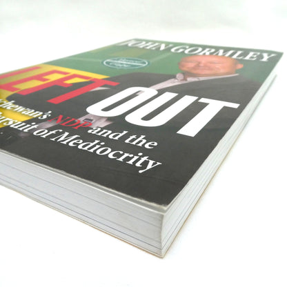 LEFT OUT, Saskatchewan's NDP and the Relentless Pursuit of Mediocrity, by John Gormley (1st Ed. SIGNED)
