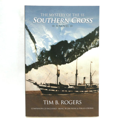 THE MYSTERY OF THE SS SOUTHERN CROSS, A Novel by Tim B. Rogers (1st Ed. SIGNED)