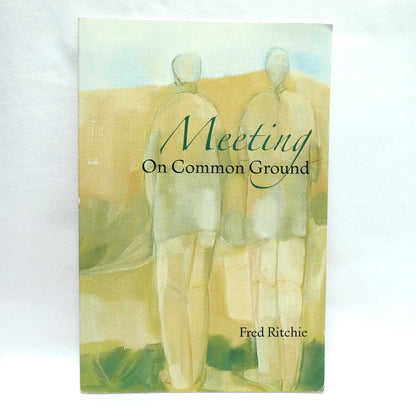 MEETING ON COMMON GROUND, A Collection of Thoughts by Fred Ritchie  (1st Ed. SIGNED)