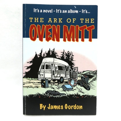 THE ARK OF THE OVEN MITT, It's a novel, it's an album, it's… by James Gordon (1st Ed. SIGNED)