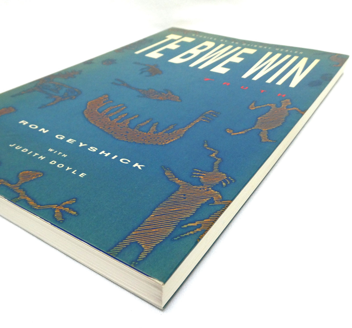 TE BWE WIN, TRUTH, Stories by an Ojibway Healer, by Ron Geyshick with Judith Doyle (1st Ed. SIGNED)