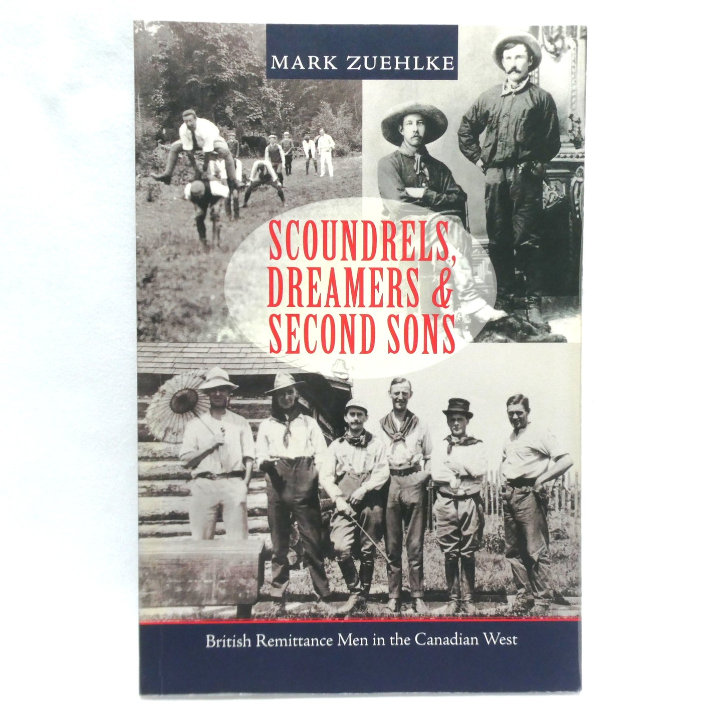 SCOUNDRELS, DREAMERS and SECOND SONS, British Remittance Men in the Canadian West, by Mark Zuehlke (1st Ed. SIGNED)