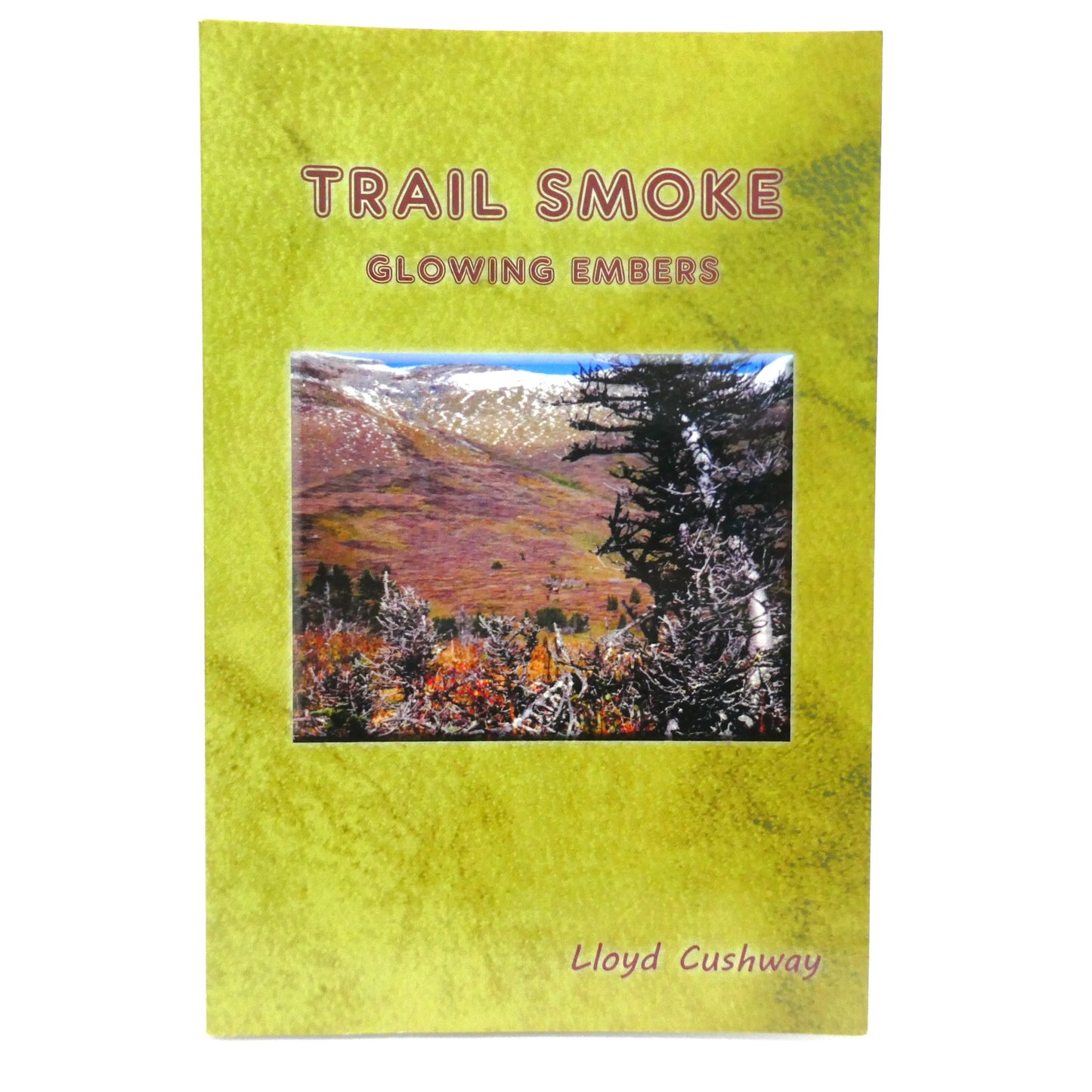 TRAIL SMOKE, GLOWING EMBERS, by Lloyd Cushway (1st Ed. SIGNED)