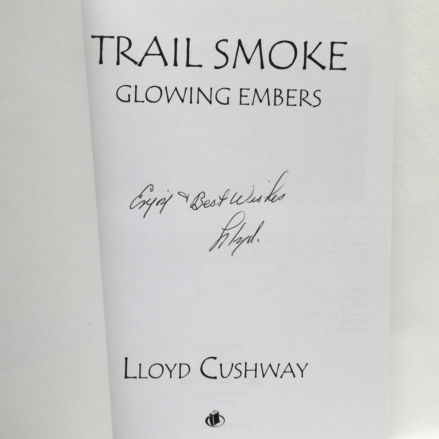 TRAIL SMOKE, GLOWING EMBERS, by Lloyd Cushway (1st Ed. SIGNED)