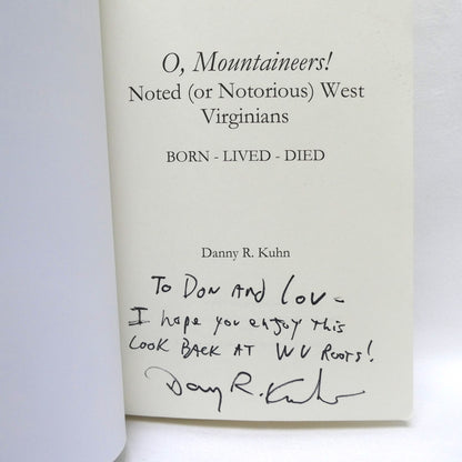 O, MOUNTAINEERS! Noted (or Notorious) West Virginians Born-Lived-Died, by Danny Kuhn (1st Ed. SIGNED)