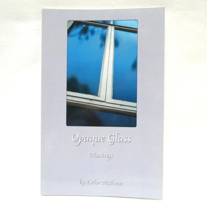 OPAQUE GLASS, Musings and Poetry by Esther McIlveen (1st Ed. SIGNED)