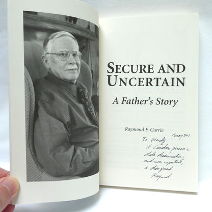 SECURE AND UNCERTAIN, A Father's Story by Raymond F. Currie (1st Ed. SIGNED)