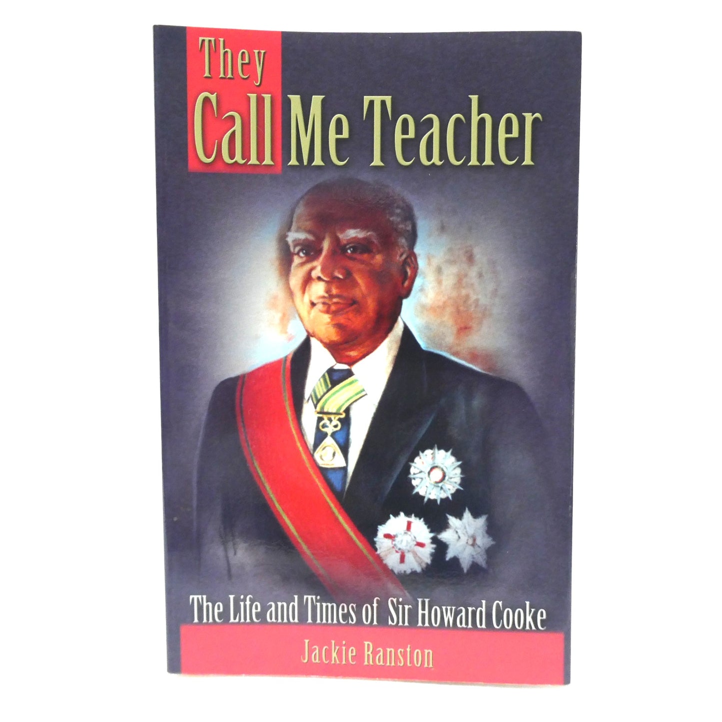 THEY CALL ME TEACHER, The Life and Times of Sir Howard Cooke, by Jackie Ranston (1st Ed. SIGNED)