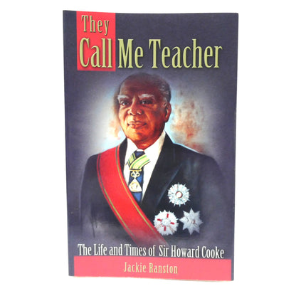 THEY CALL ME TEACHER, The Life and Times of Sir Howard Cooke, by Jackie Ranston (1st Ed. SIGNED)